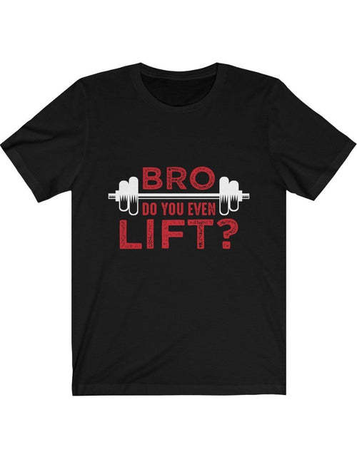 Load image into Gallery viewer, Bro Do You Even Lift? Gym T-Shirt
